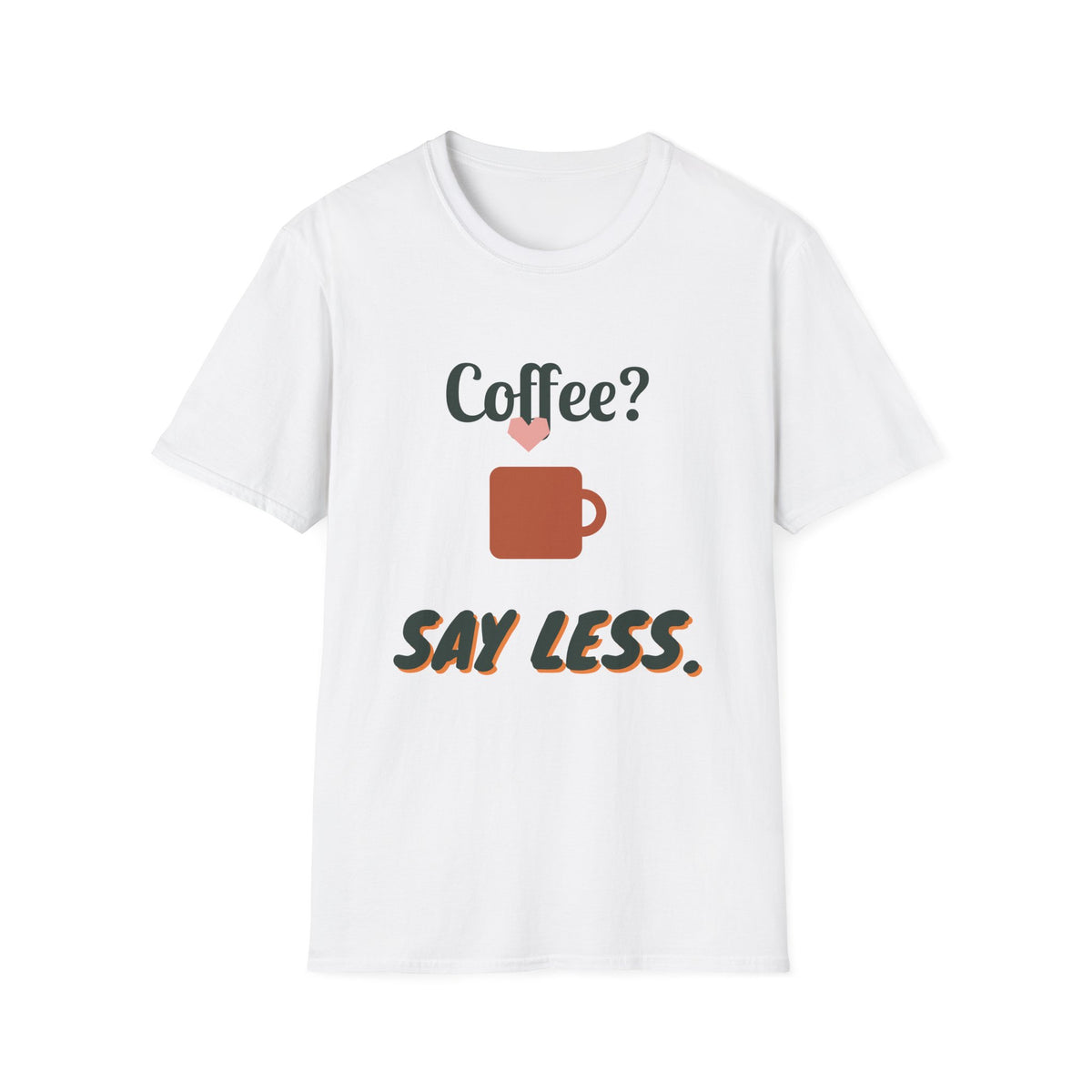 Coffee? Say Less. Tee