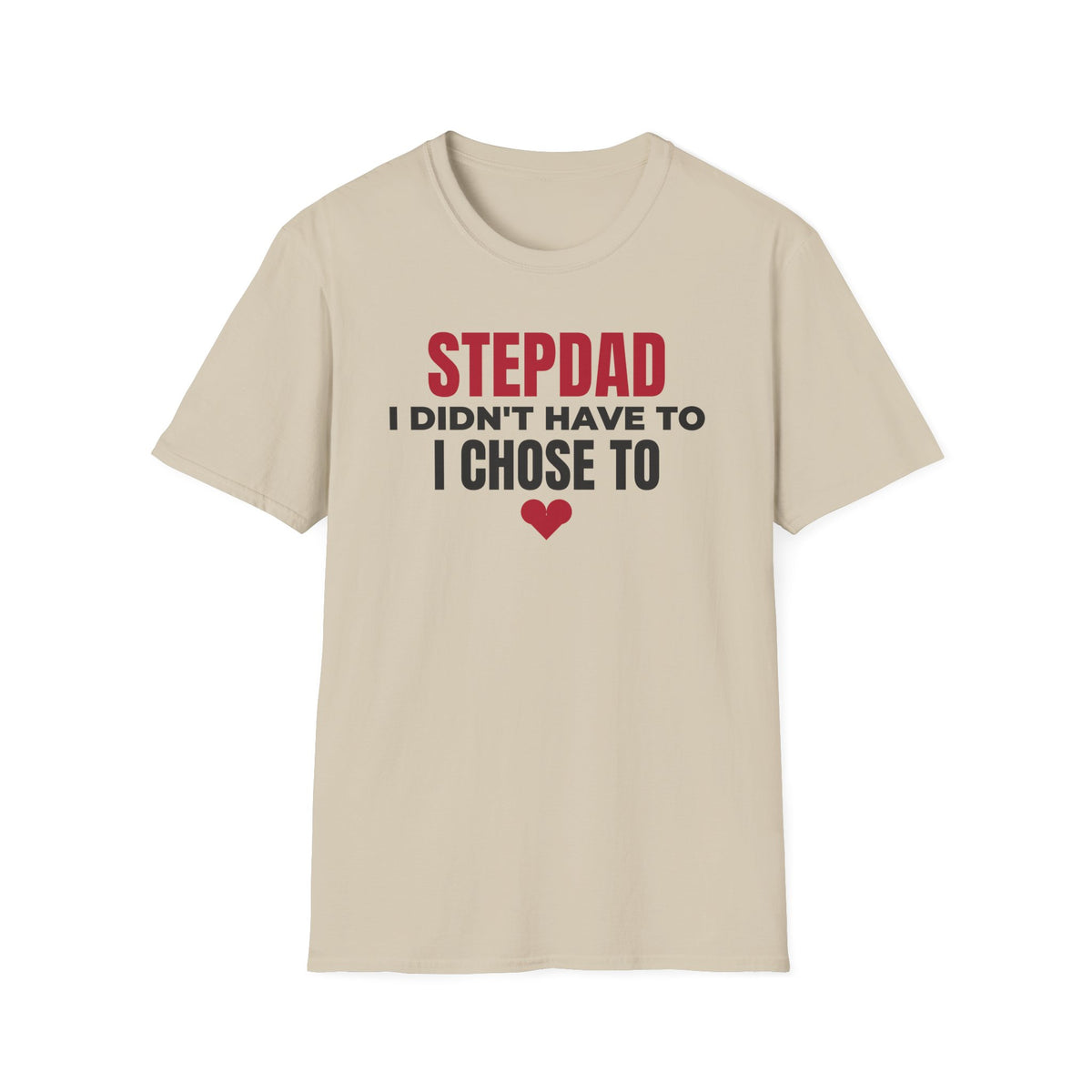 Stepdad I Didn't Have To I Chose To T-Shirt Step Dad Fathers Day Gift Tee – Gifted Porch