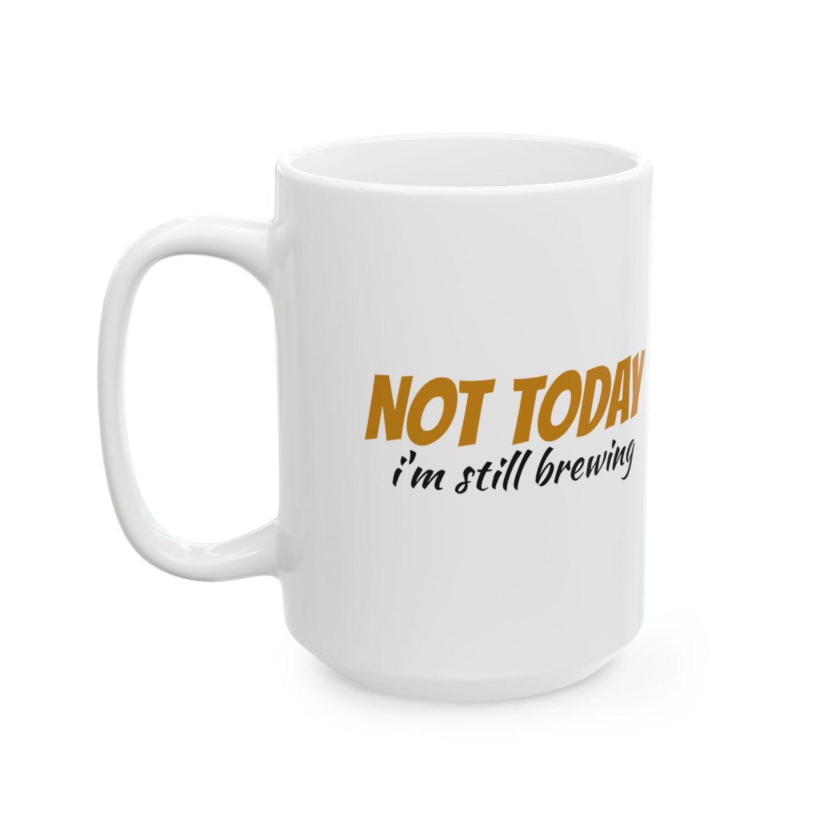 Not Today I'm Still Brewing Funny Coffee Mug – Gifted Porch, view 7