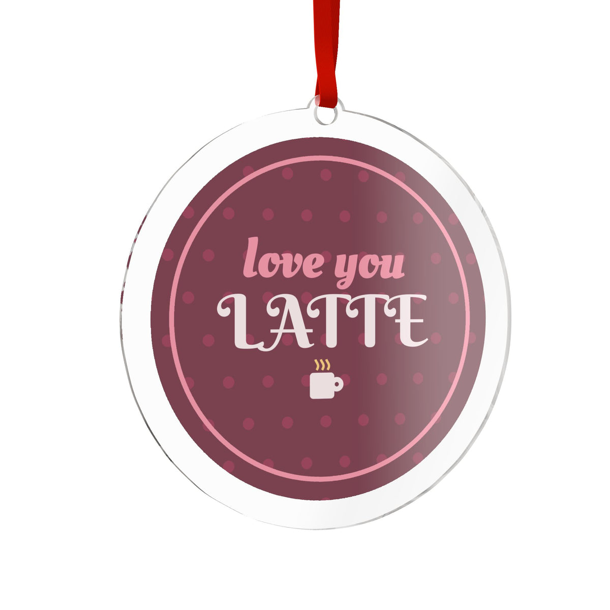 Love You Latte Acrylic Ornament