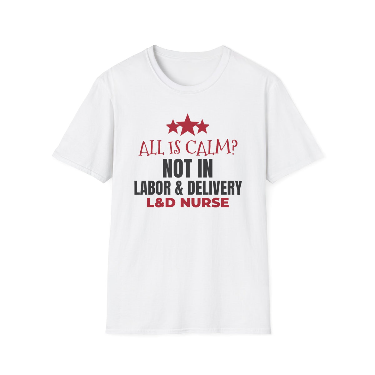 All Is Calm Not In L&D Nurse Christmas T-Shirt – Gifted Porch, view 1