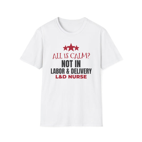 All Is Calm Not In L&D Nurse Christmas T-Shirt – Gifted Porch, view 1