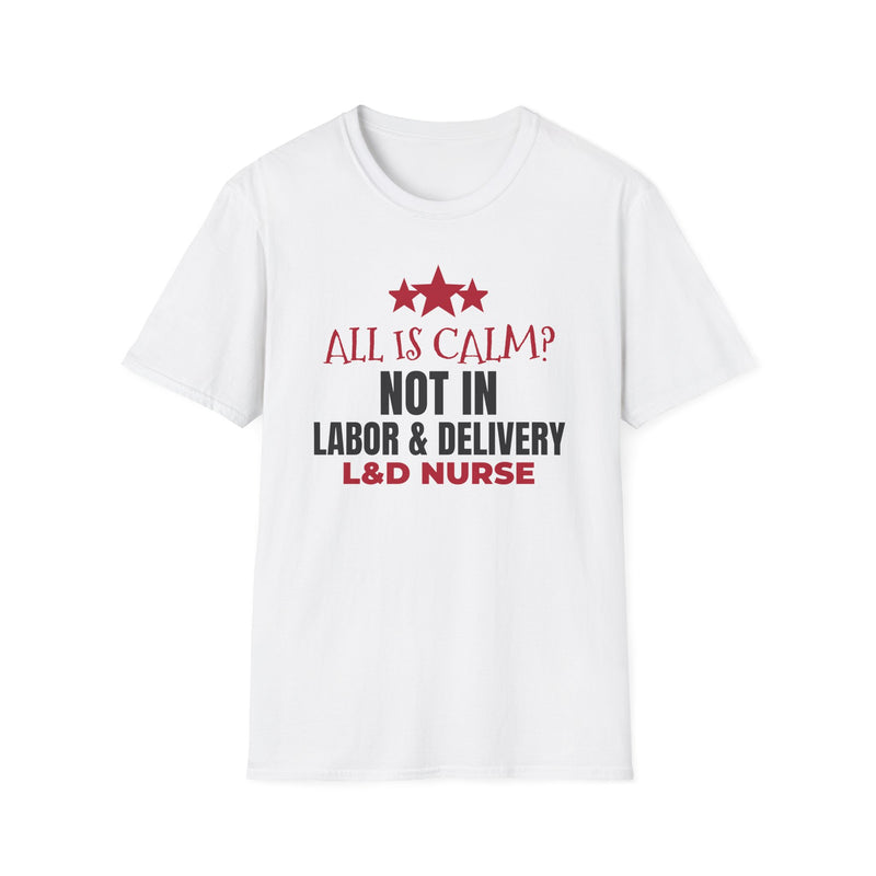 All Is Calm Not In L&D Nurse t-shirt – christmas shirt by Gifted Porch