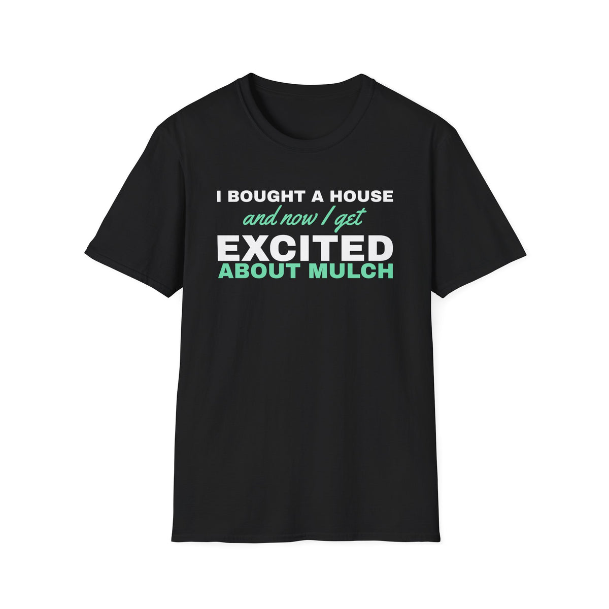 Now I Get Excited About Mulch Homeowner T-Shirt – Gifted Porch, view 2