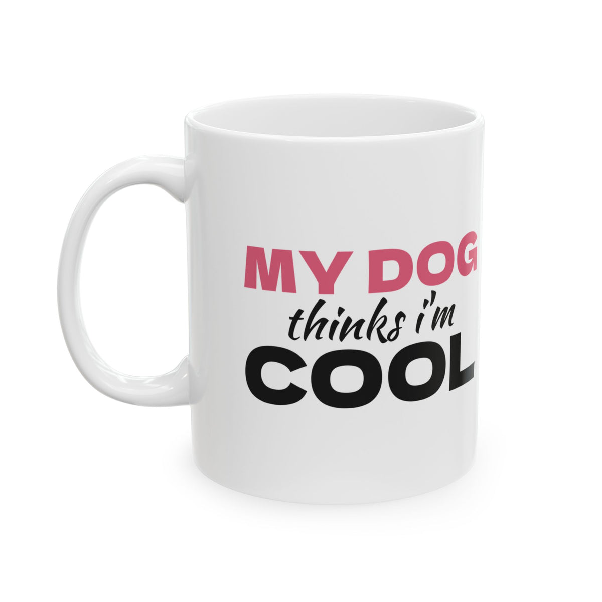 My Dog Thinks I'm Cool Funny Dog Mug Dog Mom Dad Gift – Gifted Porch, view 1
