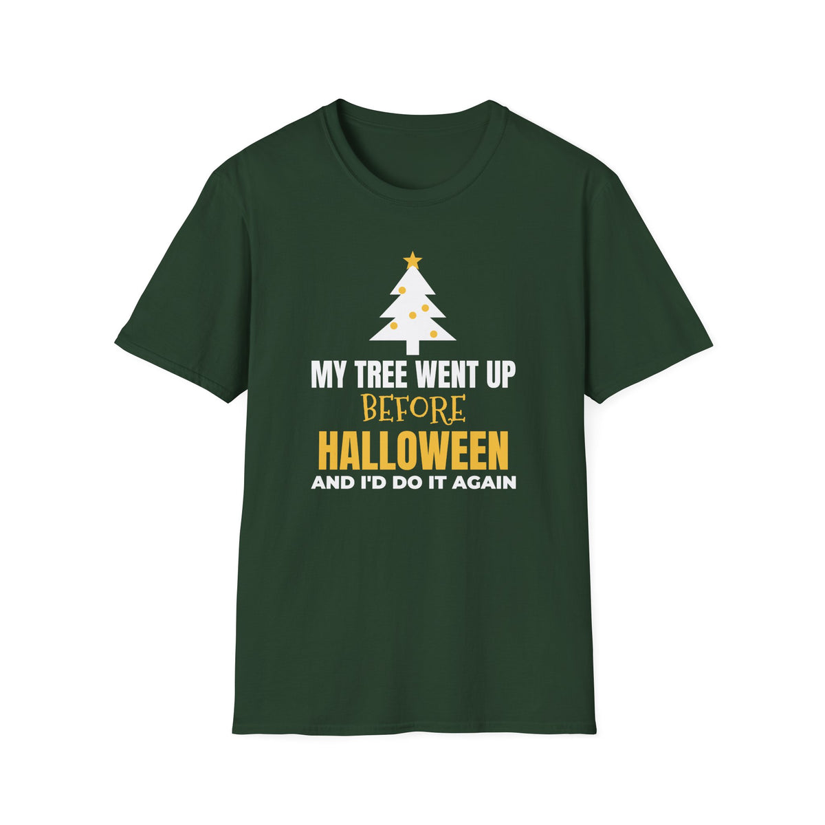 My Tree Went Up Before Halloween And I'd Do It Again Funny Christmas T-Shirt – Gifted Porch