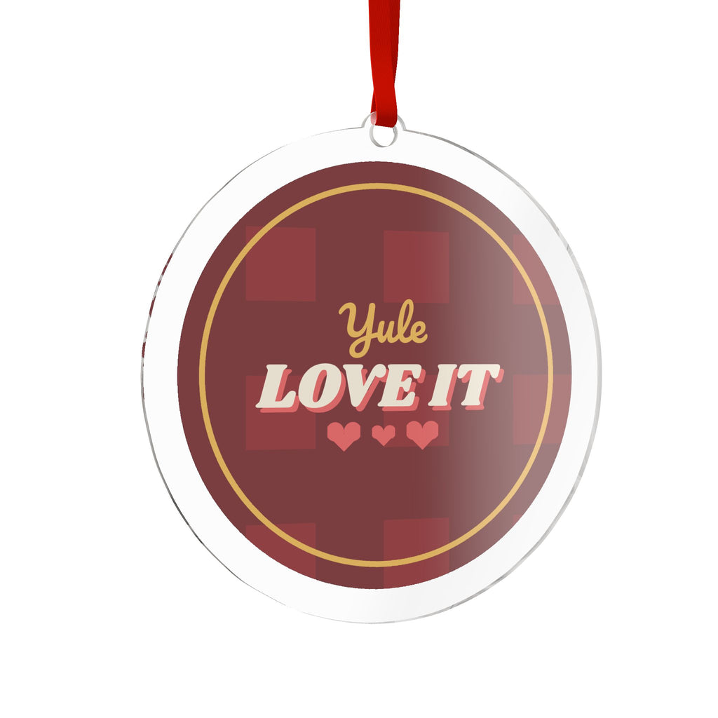 Yule Love It Acrylic Ornament