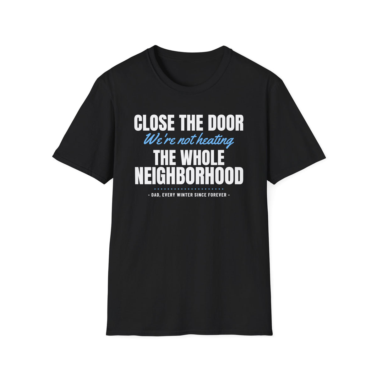 Close The Door We're Not Heating The Neighborhood T-Shirt – Gifted Porch, view 2