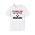 Heavy Equipment Operator I Move Dirt For A Living T-Shirt – Gifted Porch, view 1