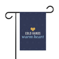 Cold Hands Warm Heart Garden Flag