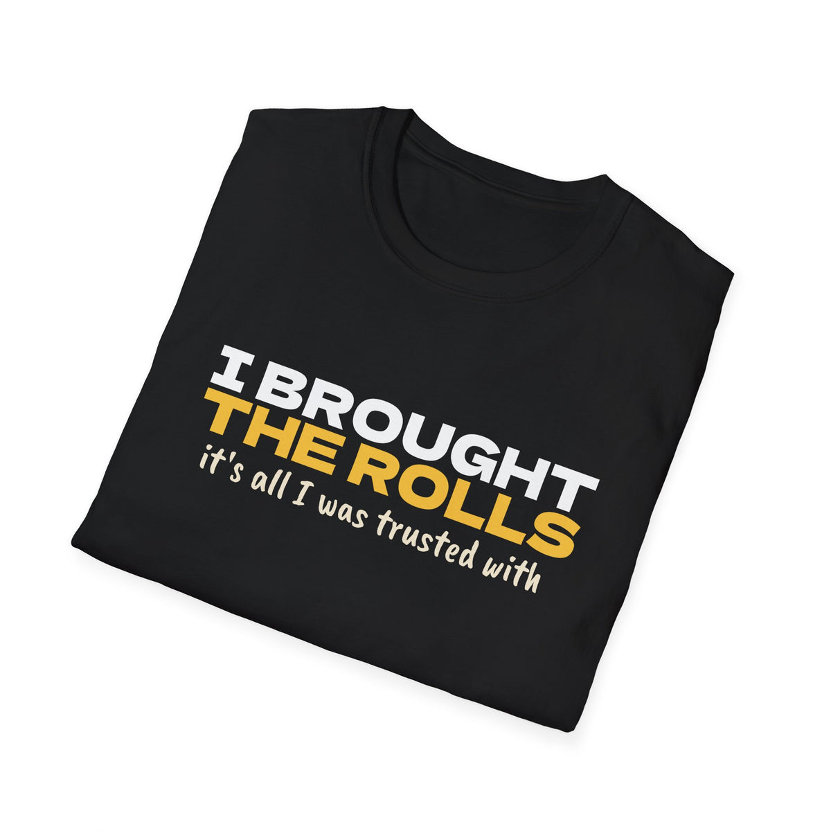 I Brought The Rolls It's All I Was Trusted With T-Shirt – Gifted Porch, view 12