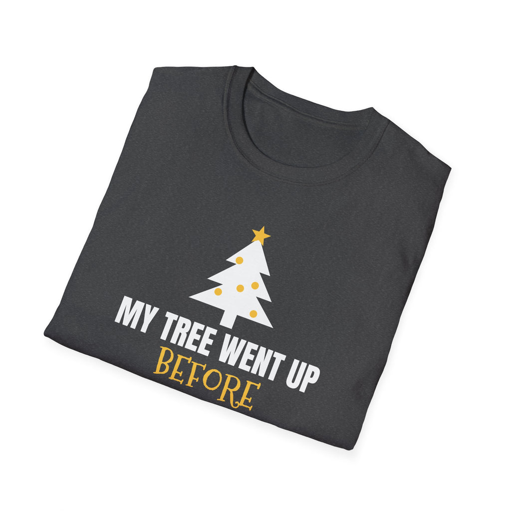 My Tree Went Up Before Halloween And I'd Do It Again Funny Christmas T-Shirt – Gifted Porch