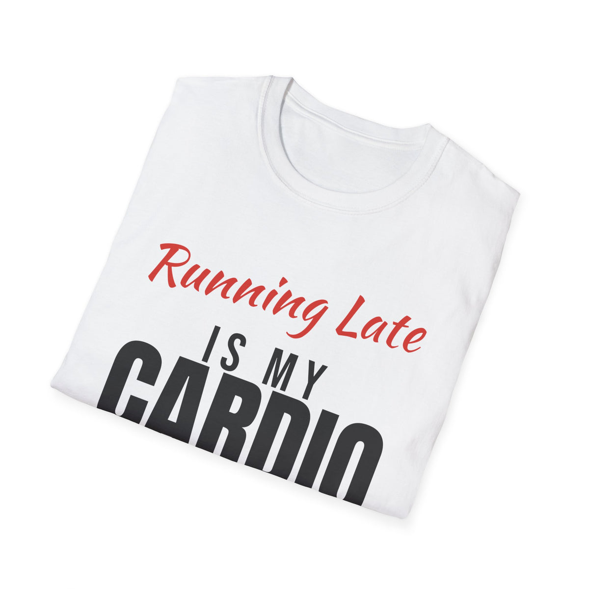 Running Late Is My Cardio Funny T-Shirt – Gifted Porch, view 5