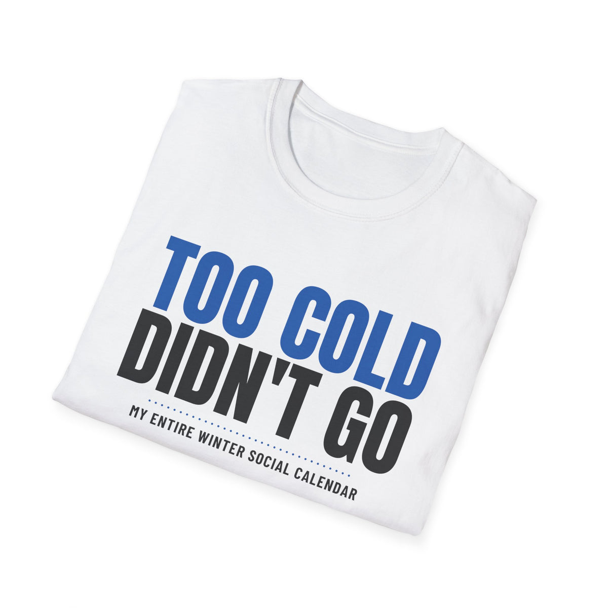Too Cold Didn't Go Funny Winter T-Shirt – Gifted Porch, view 5