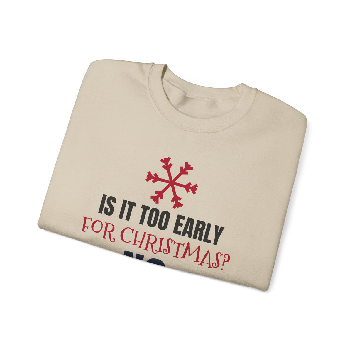Is It Too Early For Christmas Sweatshirt