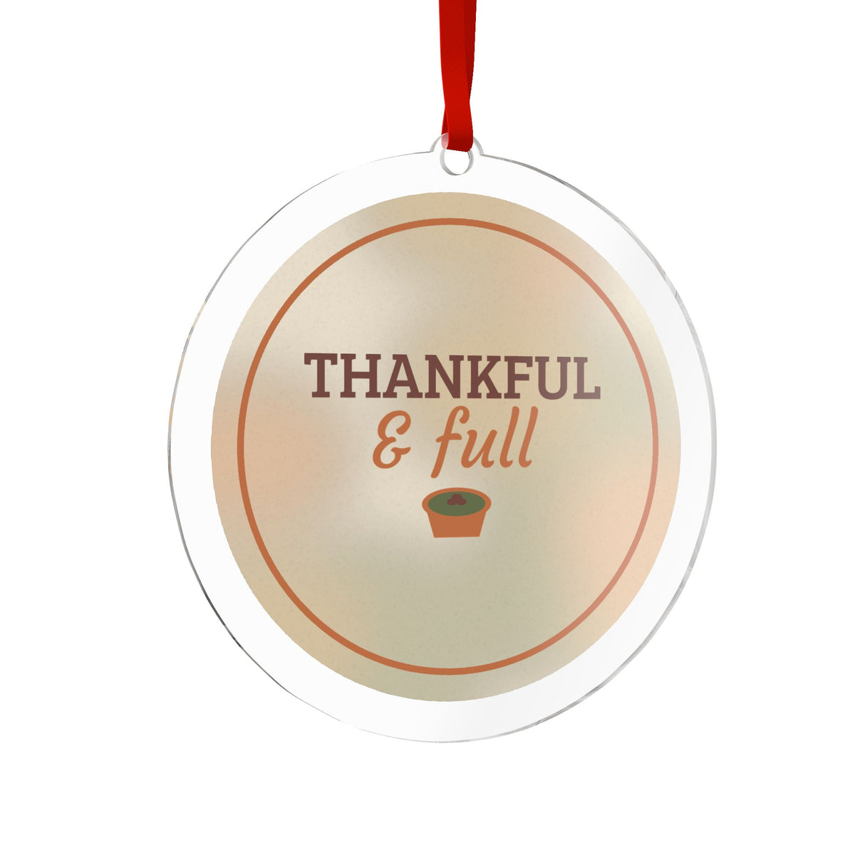 Thankful and Full Acrylic Ornament