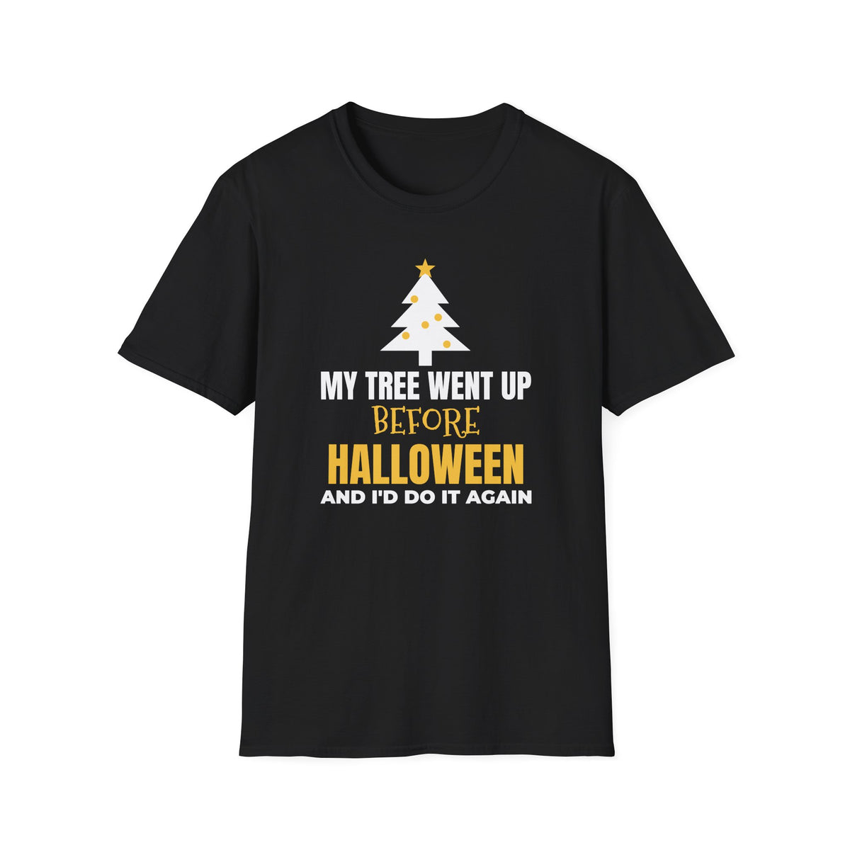 My Tree Went Up Before Halloween And I'd Do It Again Funny Christmas T-Shirt – Gifted Porch