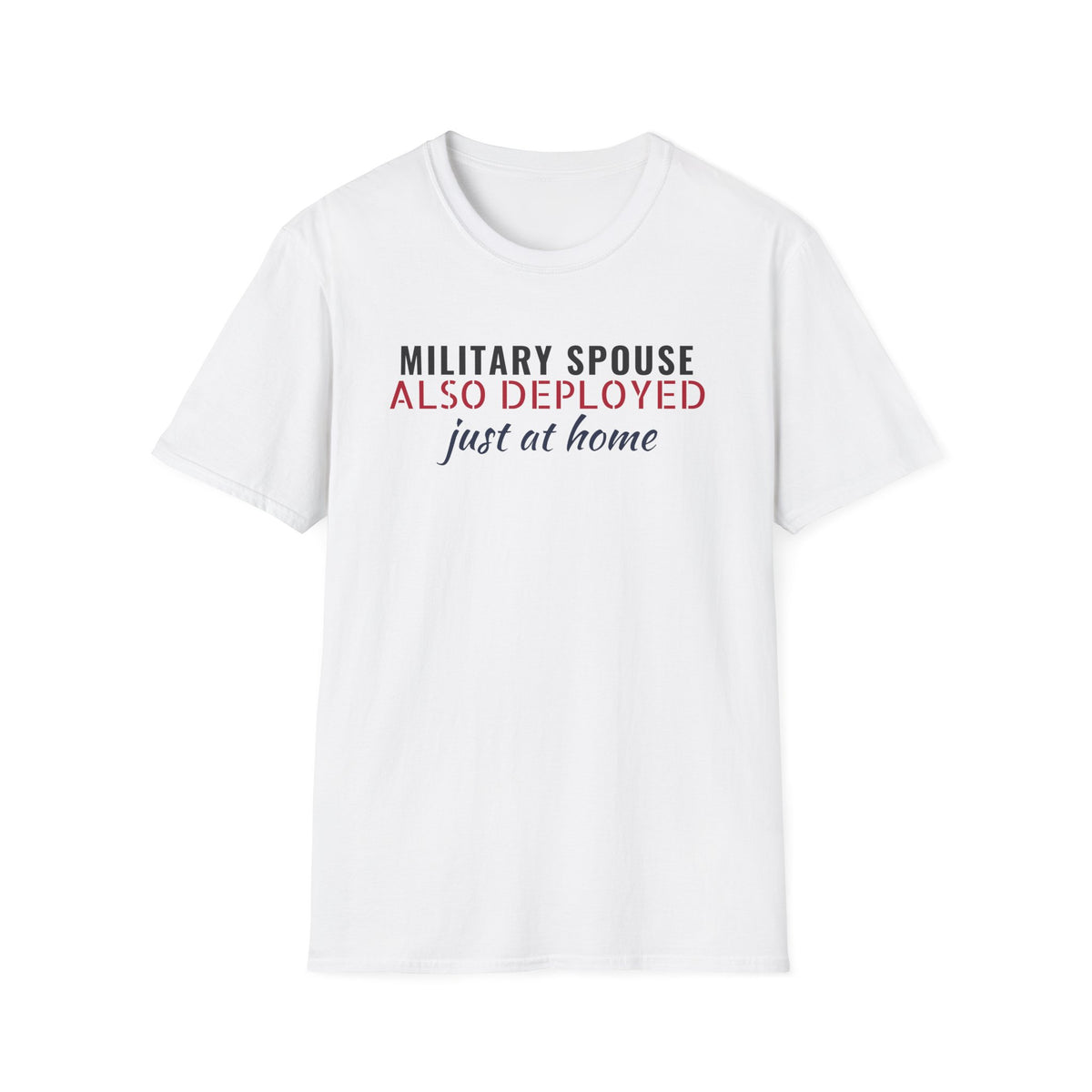 Military Spouse Also Deployed Just At Home T-Shirt – Gifted Porch, view 1