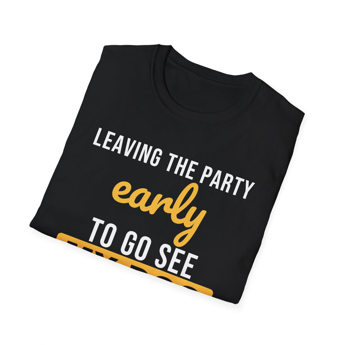 Leaving The Party Early To Go See My Dog Dog Lover T-Shirt – Gifted Porch, view 8