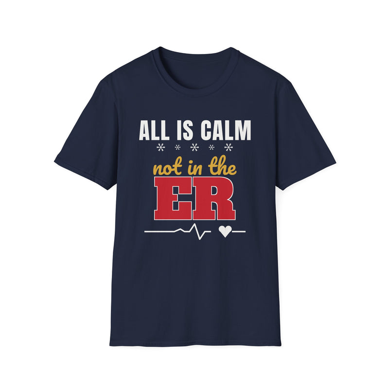 All Is Calm Not in the ER Nurse Christmas Tee