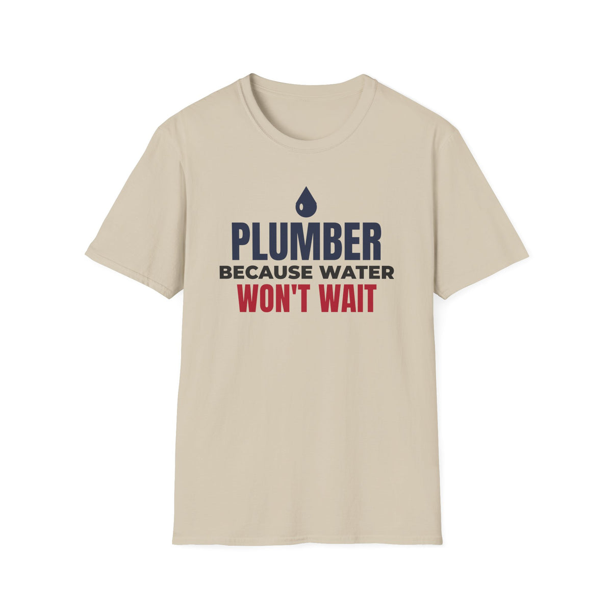 Plumber Because Water Won't Wait T-Shirt Plumbing Tradesman Gift Tee – Gifted Porch