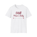 Still Mom's Baby t-shirt – gift for son or daughter by Gifted Porch