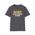 Retired Not My Problem Anymore Funny Retirement T-Shirt Retiree Gift Tee – Gifted Porch
