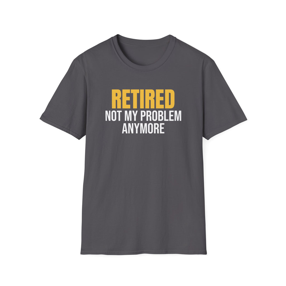 Retired Not My Problem Anymore Funny Retirement T-Shirt Retiree Gift Tee – Gifted Porch