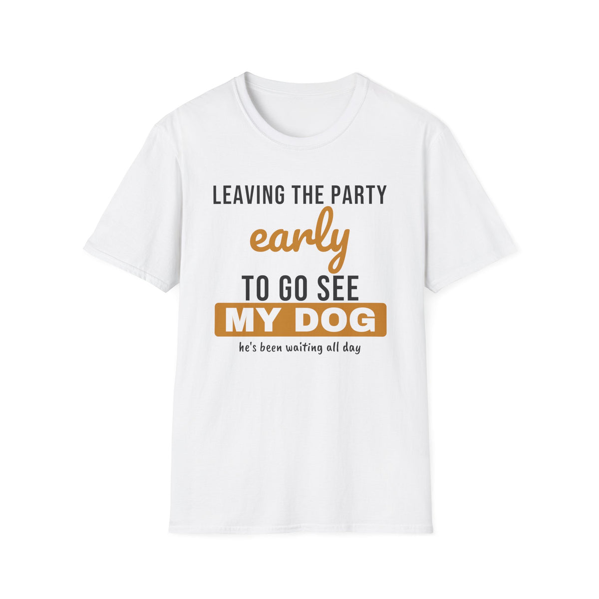 Leaving The Party Early To Go See My Dog Dog Lover T-Shirt – Gifted Porch, view 1