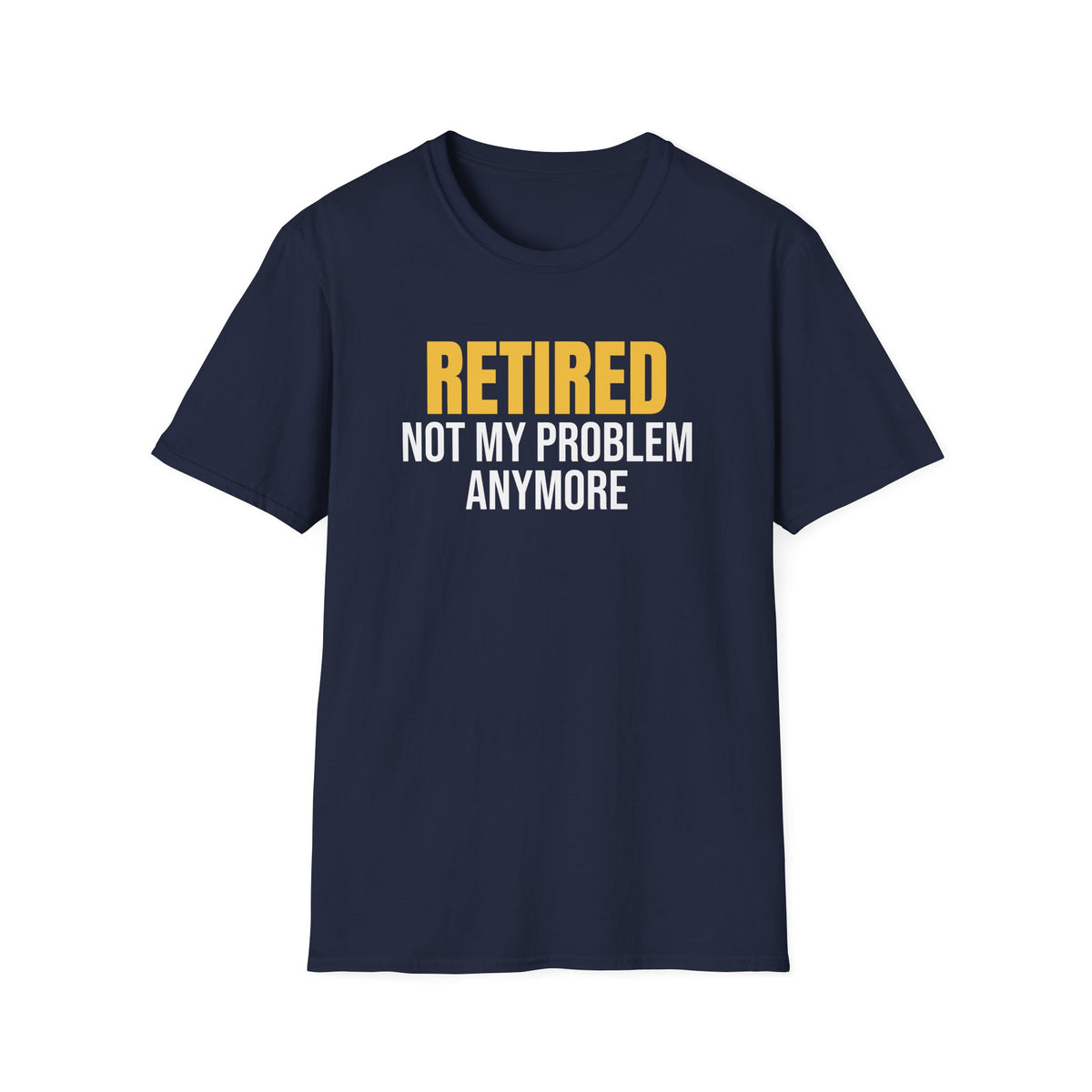 Retired Not My Problem Anymore Funny Retirement T-Shirt Retiree Gift Tee – Gifted Porch