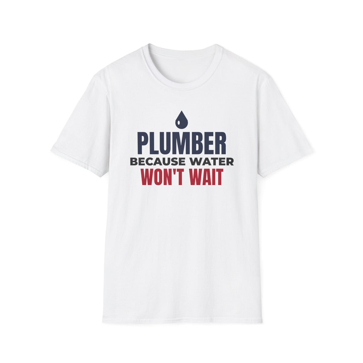 Plumber Because Water Won't Wait T-Shirt Plumbing Tradesman Gift Tee – Gifted Porch
