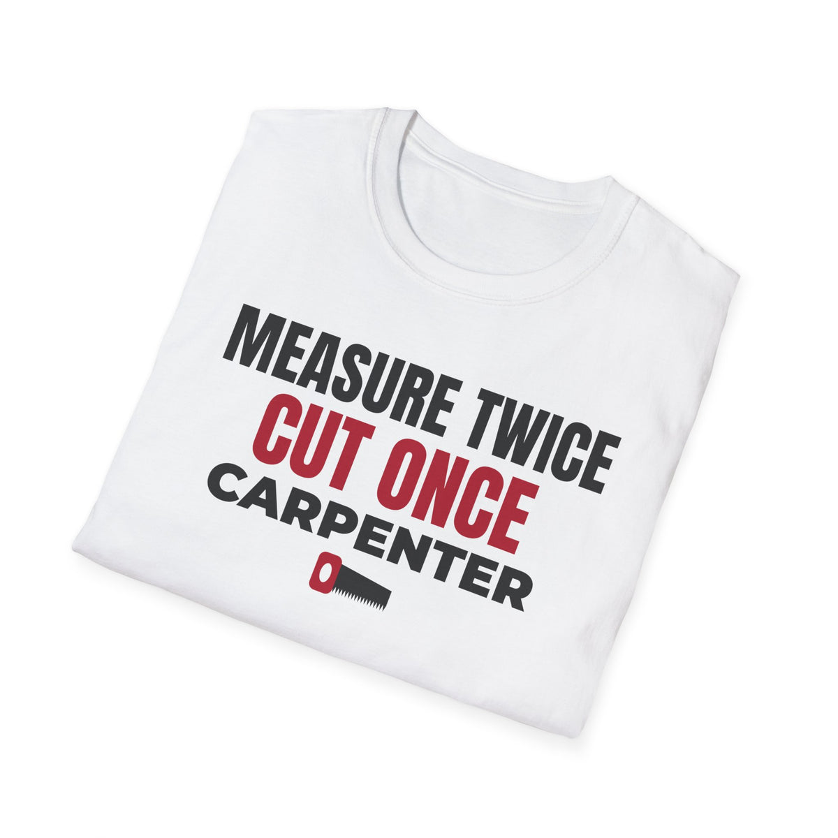Measure Twice Cut Once Carpenter T-Shirt Woodworker Builder Gift Tee – Gifted Porch