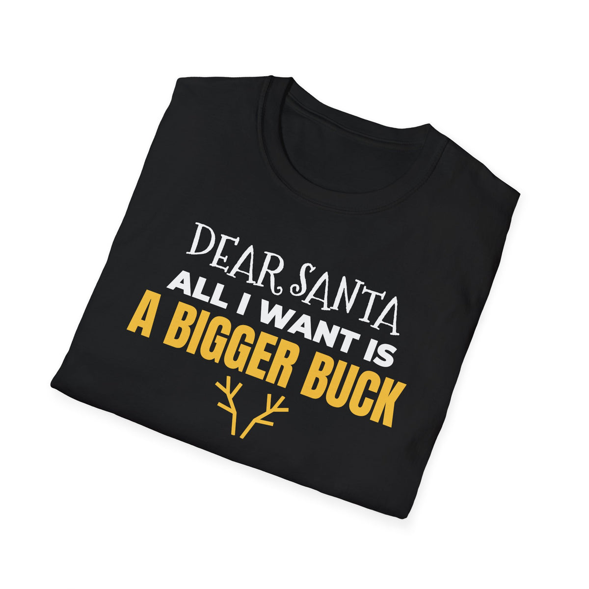 Dear Santa All I Want Is A Bigger Buck Funny Hunting Christmas T-Shirt Gift – Gifted Porch