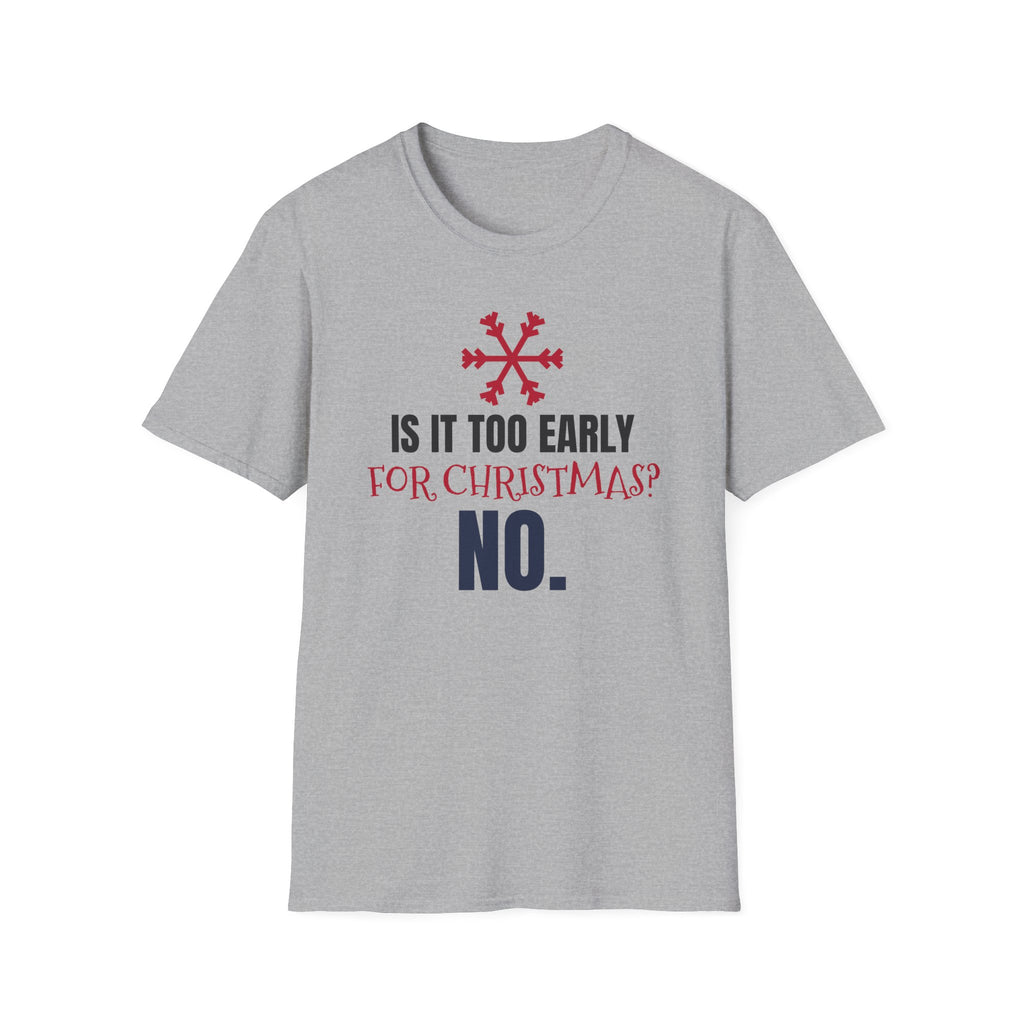 Is It Too Early For Christmas No Funny Christmas Lover T-Shirt Holiday Tee – Gifted Porch