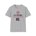 Is It Too Early For Christmas No Funny Christmas Lover T-Shirt Holiday Tee – Gifted Porch