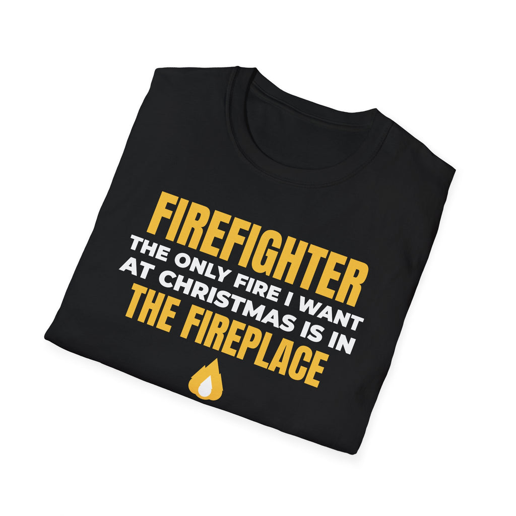 Firefighter Only Fire I Want At Christmas Is In The Fireplace Funny T-Shirt – Gifted Porch