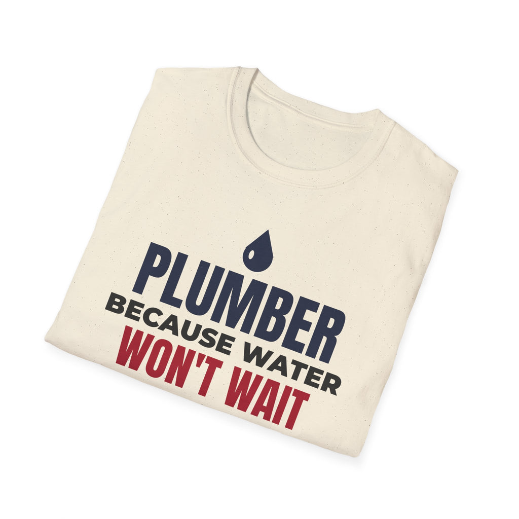 Plumber Because Water Won't Wait T-Shirt Plumbing Tradesman Gift Tee – Gifted Porch