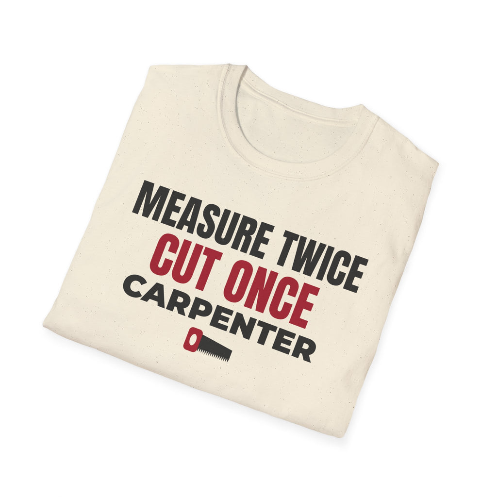 Measure Twice Cut Once Carpenter T-Shirt Woodworker Builder Gift Tee – Gifted Porch
