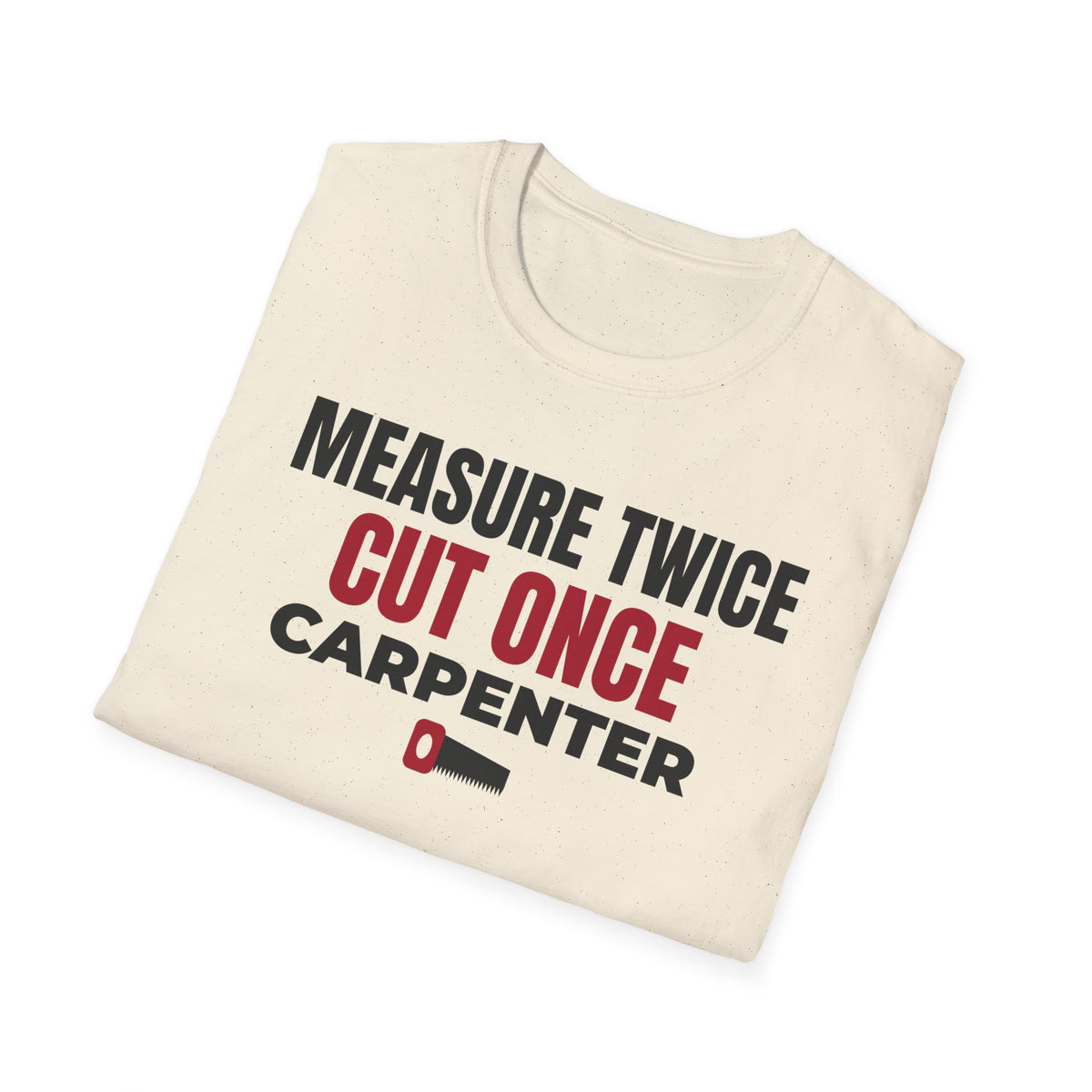 Measure Twice Cut Once Carpenter T-Shirt Woodworker Builder Gift Tee – Gifted Porch