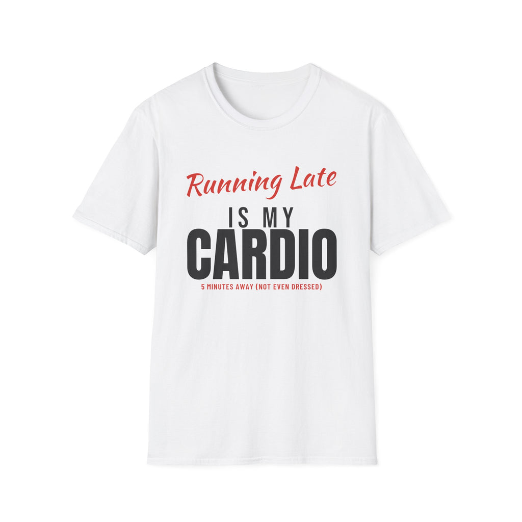 Running Late Is My Cardio Funny T-Shirt – Gifted Porch, view 1