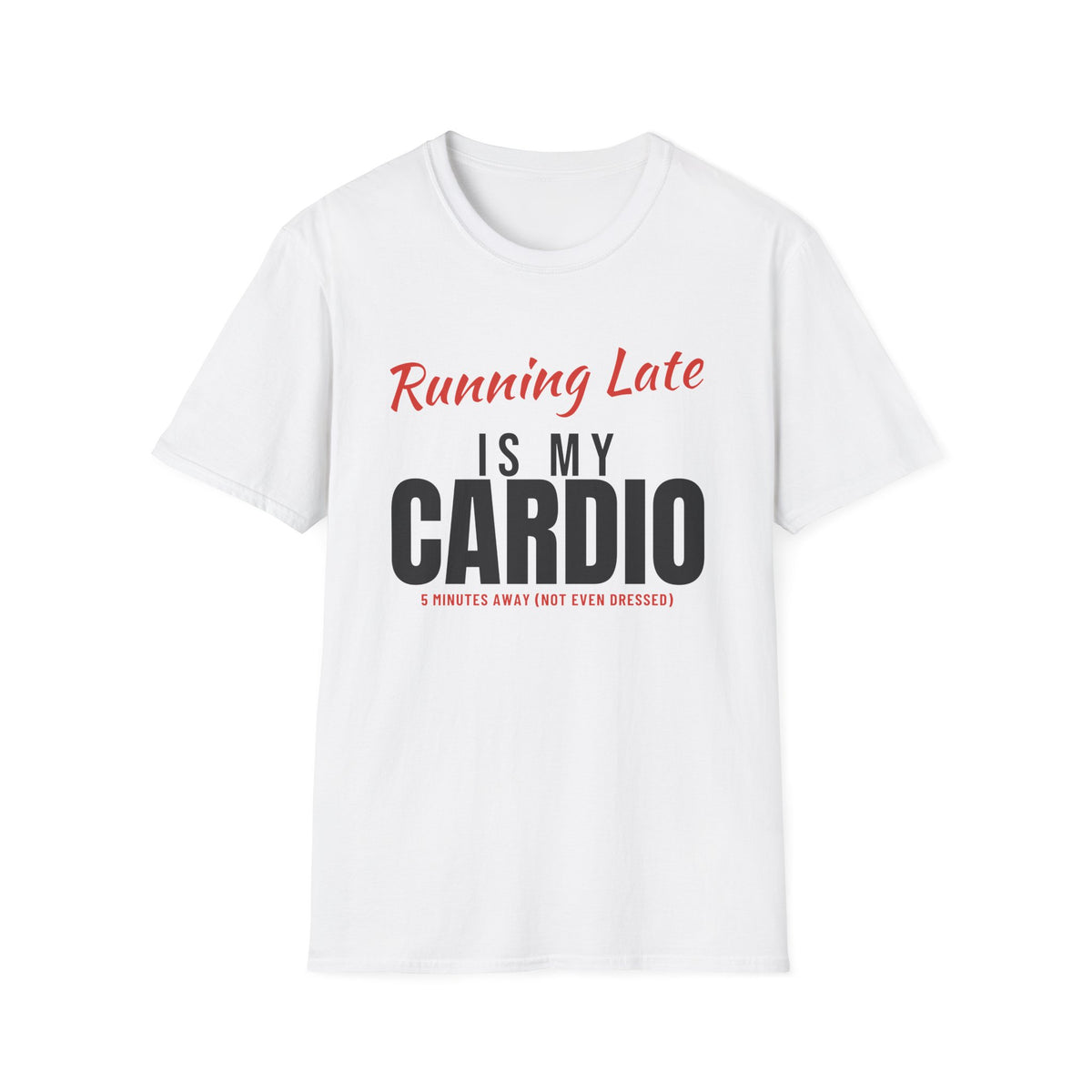 Running Late Is My Cardio Funny T-Shirt – Gifted Porch, view 1