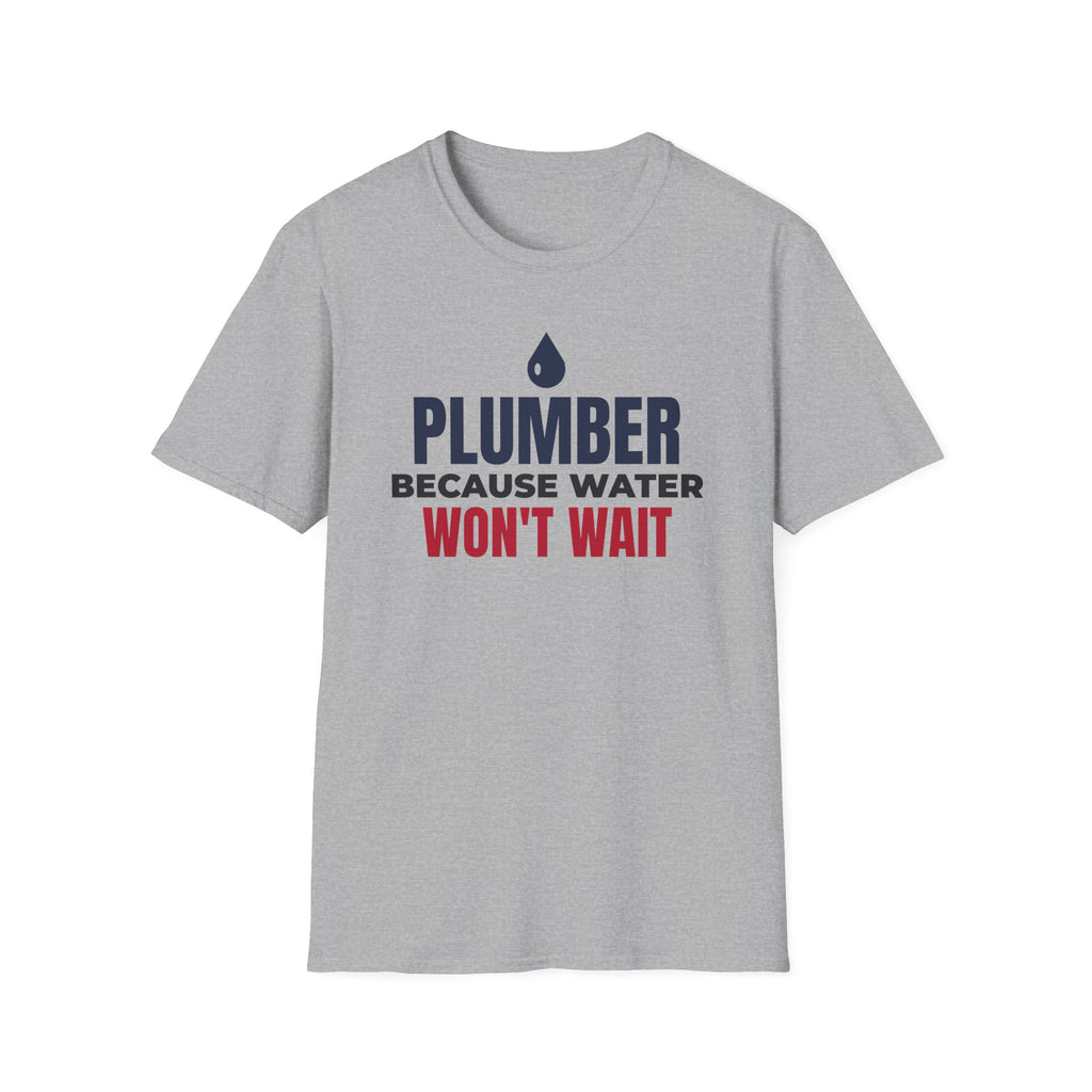 Plumber Because Water Won't Wait T-Shirt Plumbing Tradesman Gift Tee – Gifted Porch