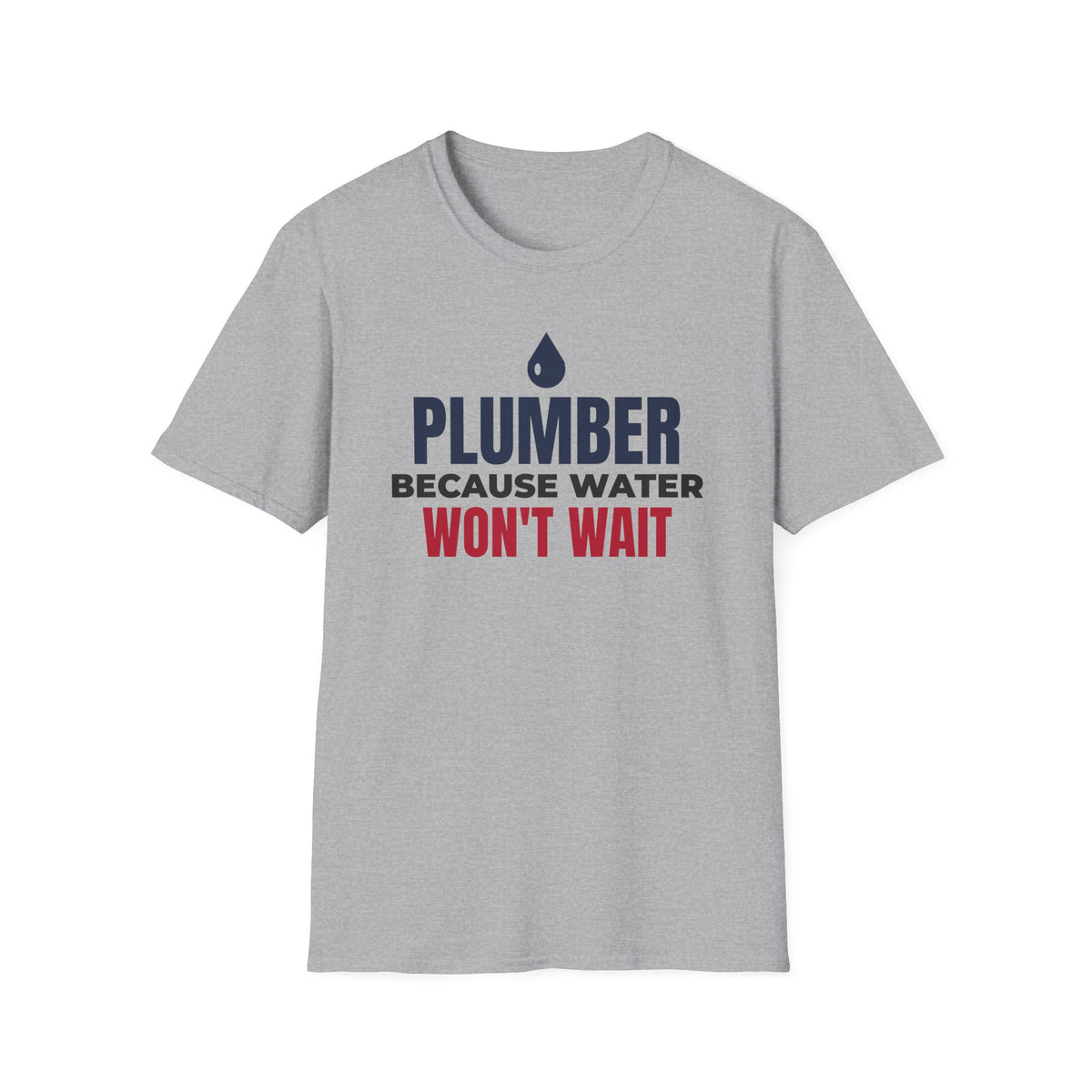 Plumber Because Water Won't Wait T-Shirt Plumbing Tradesman Gift Tee – Gifted Porch