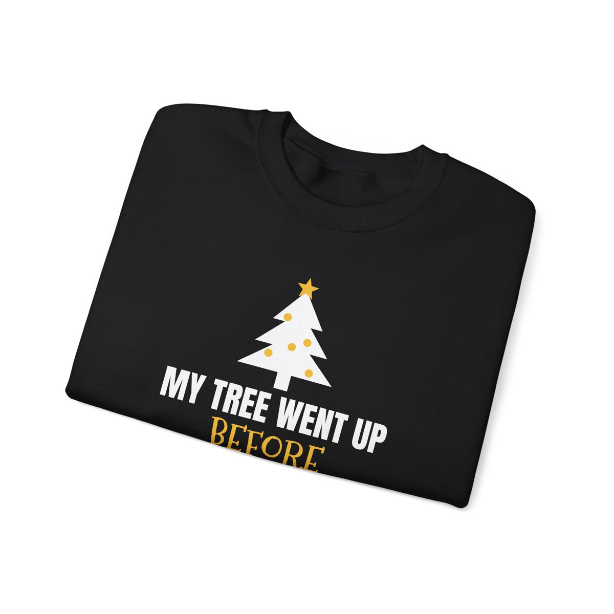 My Tree Went Up Before Halloween Sweatshirt