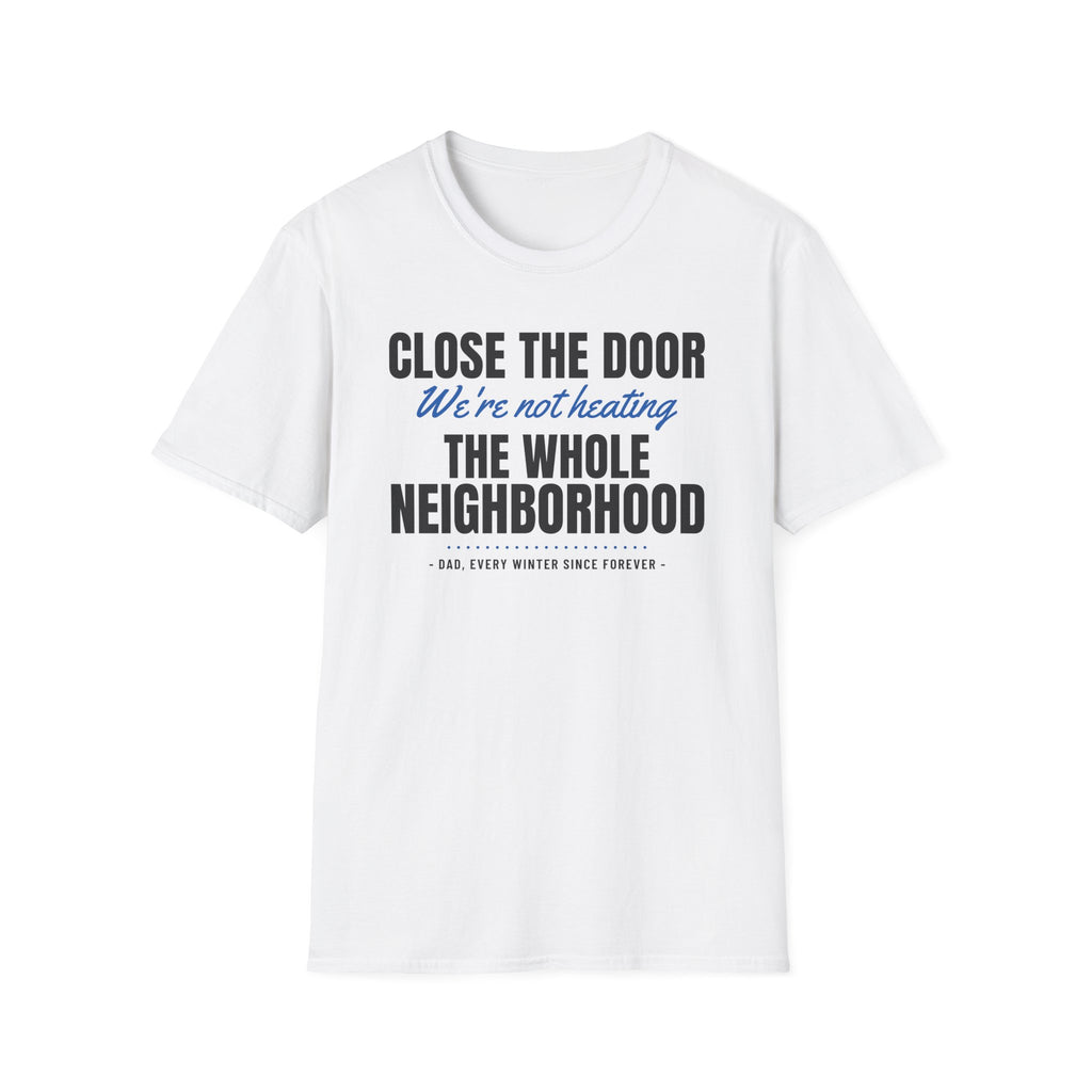 Close The Door We're Not Heating The Neighborhood T-Shirt – Gifted Porch, view 1