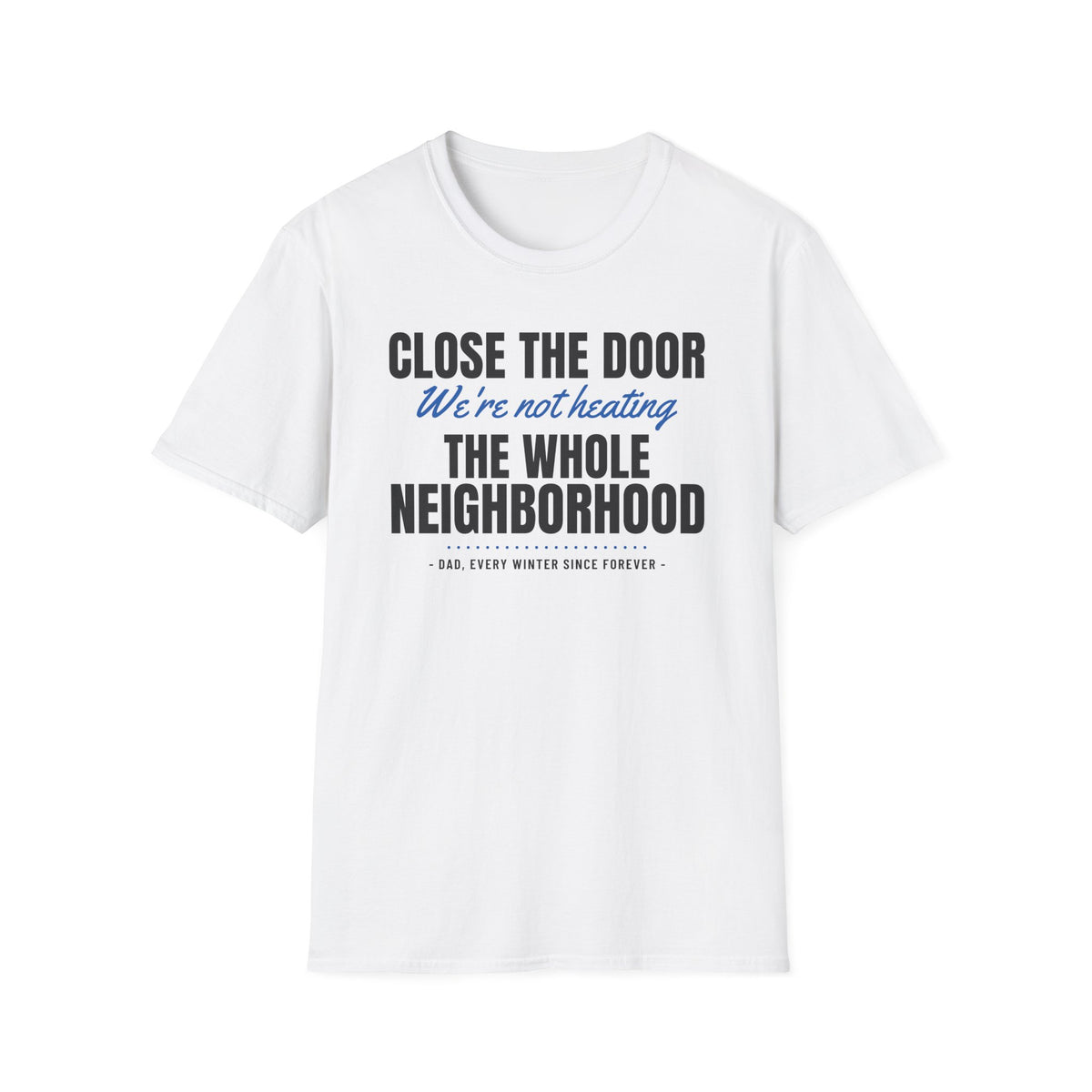 Close The Door We're Not Heating The Neighborhood T-Shirt – Gifted Porch, view 1