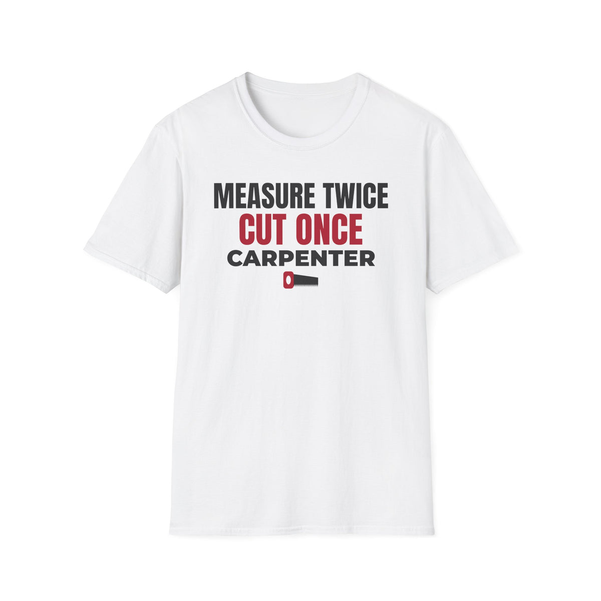 Measure Twice Cut Once Carpenter T-Shirt Woodworker Builder Gift Tee – Gifted Porch