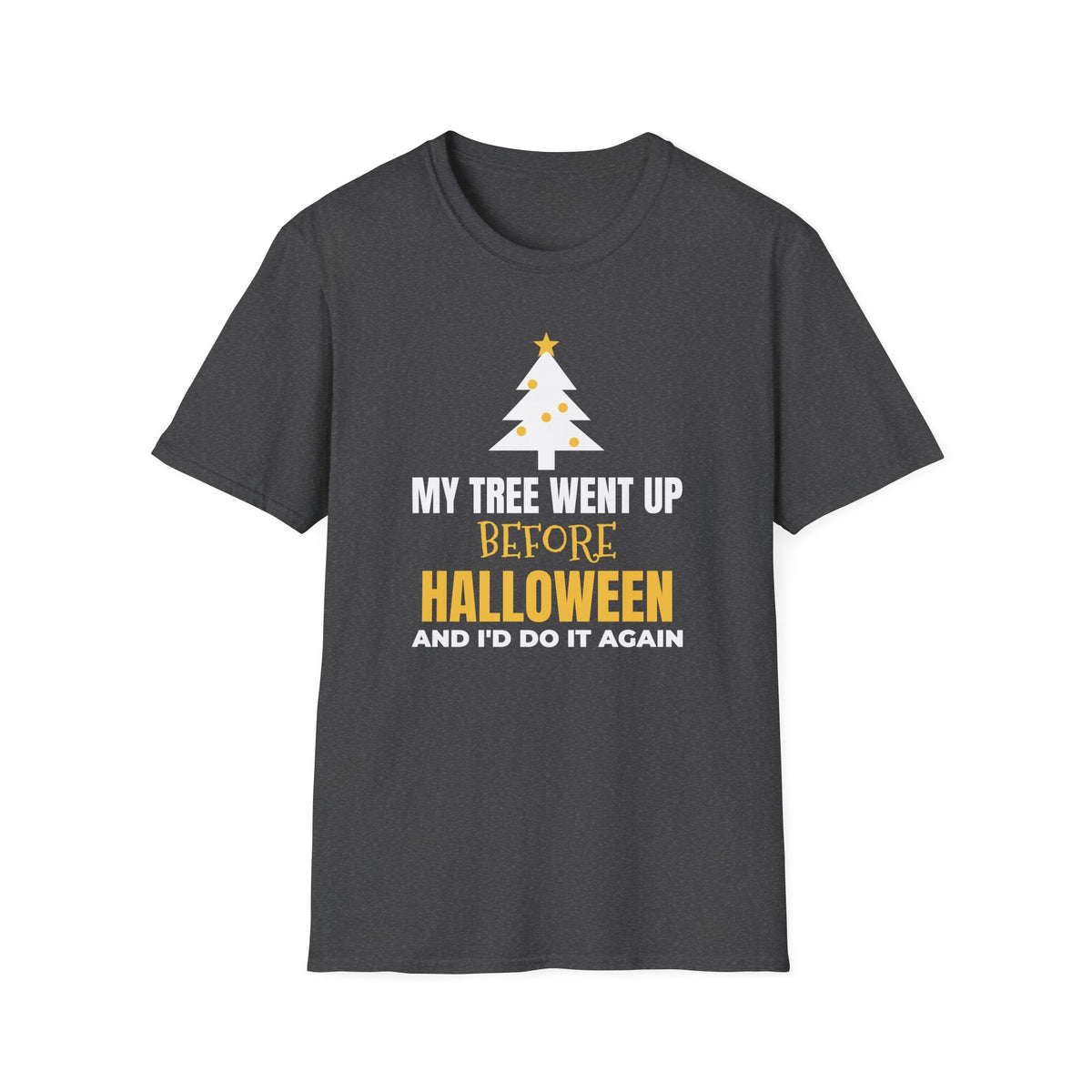 My Tree Went Up Before Halloween And I'd Do It Again Funny Christmas T-Shirt – Gifted Porch