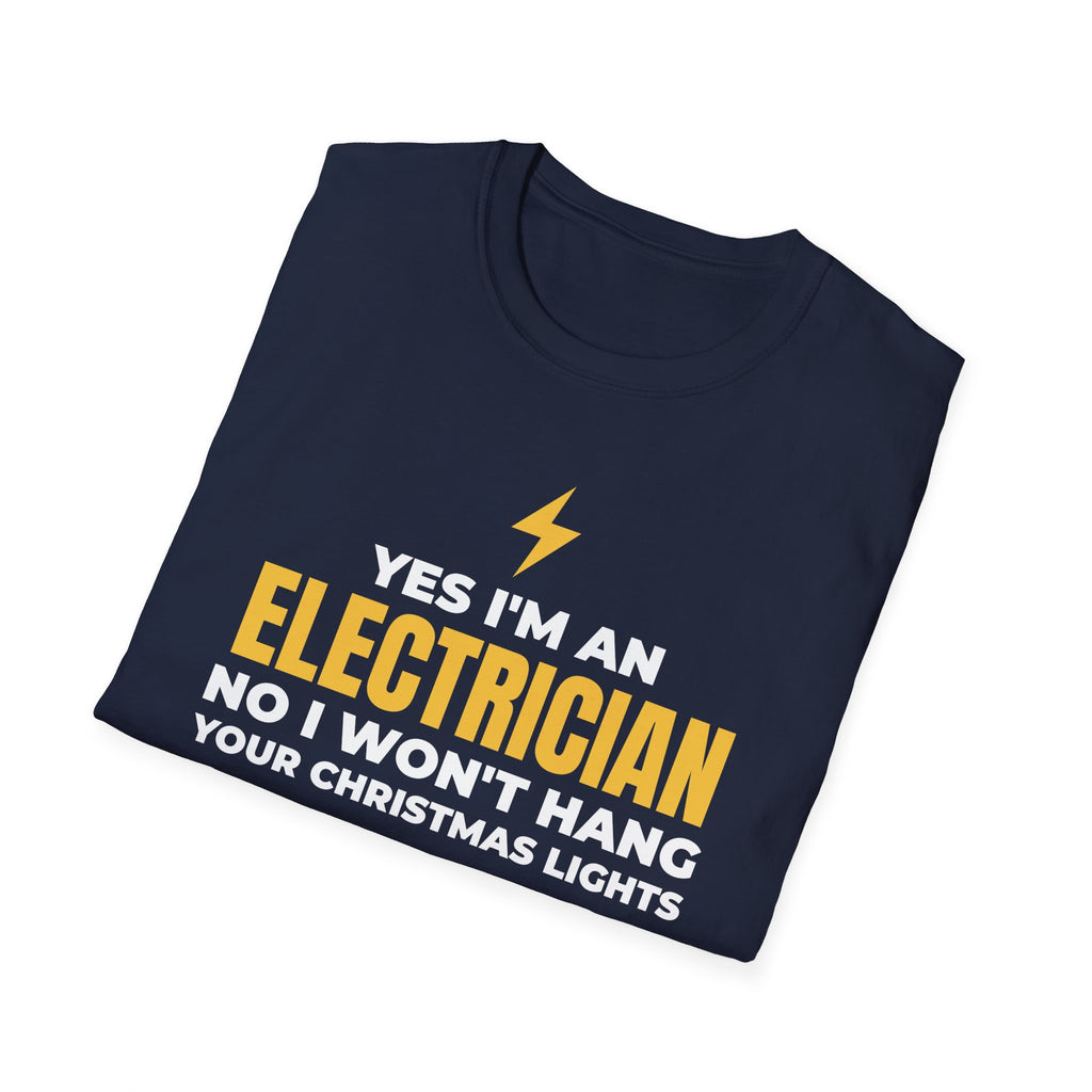 Yes I'm An Electrician No I Won't Hang Your Christmas Lights Funny T-Shirt – Gifted Porch