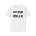 Sorry I'm Late My Cat Was Sitting On Me Cat Lover T-Shirt – Gifted Porch, view 1